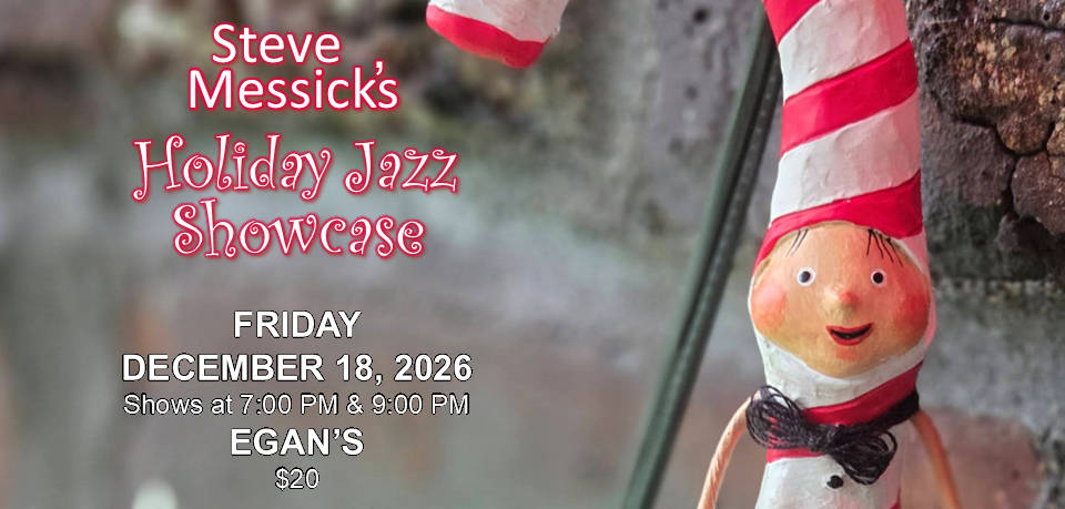 Steve Messick's Holiday Jazz Showcase - Egan's Ballard Jam House - December 18, 2026